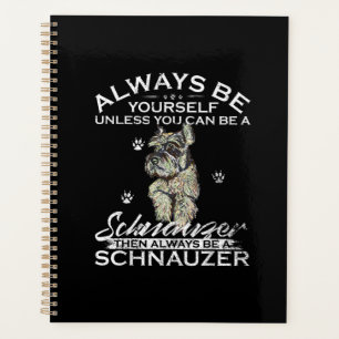 Always Be Yourself Unless You Can Be A Schnauzer Planner