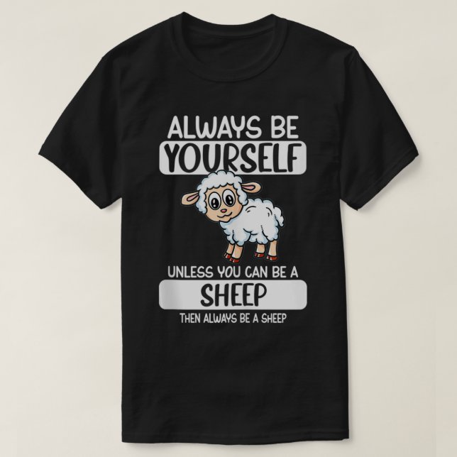 Always Be Yourself Unless You Can Be A Sheep  T-Shirt (Design Front)