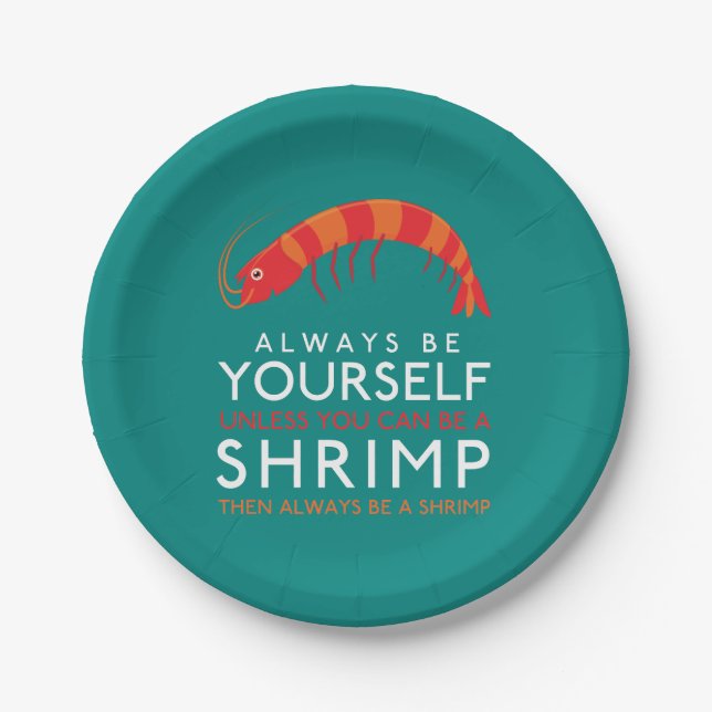 Always Be Yourself Unless You Can Be A Shrimp Paper Plate (Front)