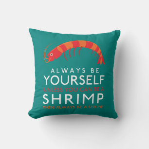 Always Be Yourself Unless You Can Be A Shrimp Throw Pillow