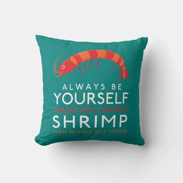 Always Be Yourself Unless You Can Be A Shrimp Throw Pillow (Front)