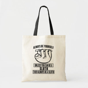 Always be yourself, unless you can be a Sloth bag