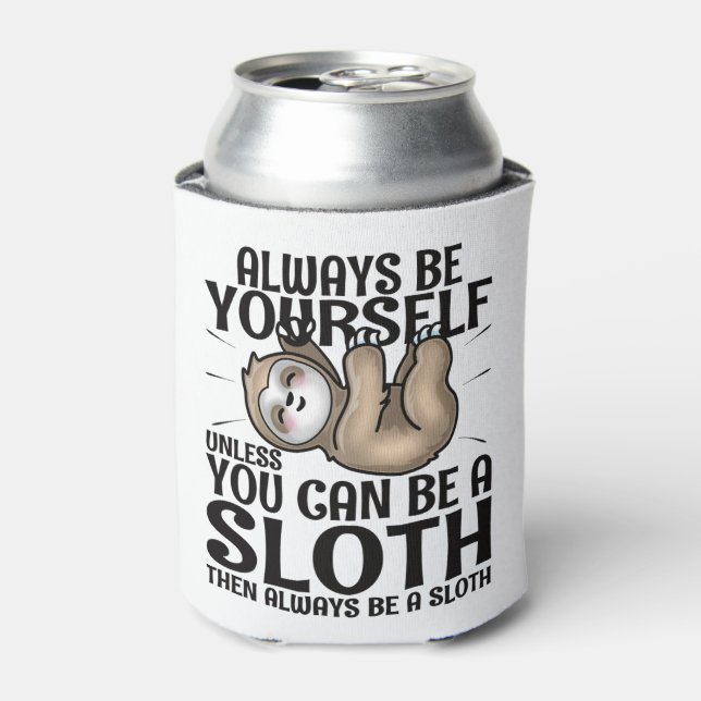 Always Be Yourself Unless You Can Be A Sloth  Can Cooler (Can Front)