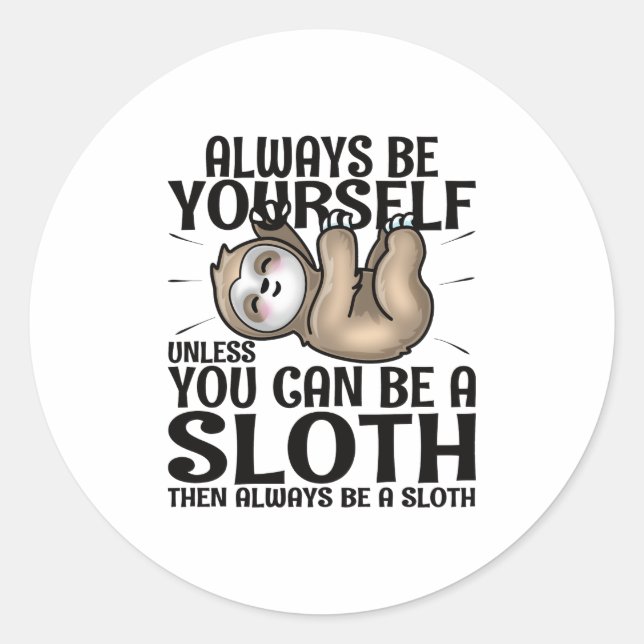 Always Be Yourself Unless You Can Be A Sloth  Classic Round Sticker (Front)