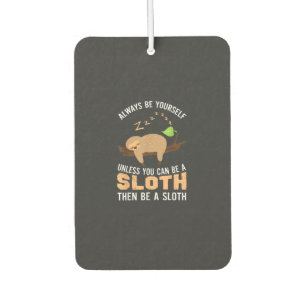 Always Be Yourself Unless You Can Be A Sloth Funny Air Freshener