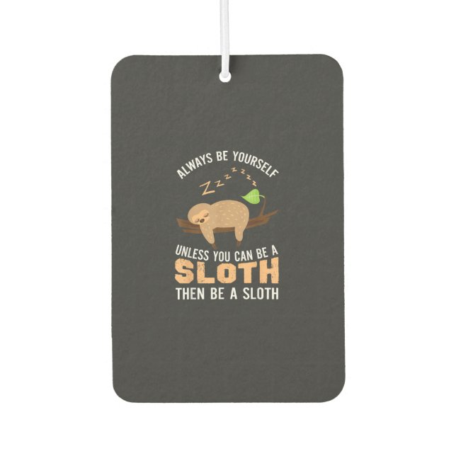 Always Be Yourself Unless You Can Be A Sloth Funny Air Freshener (Front)
