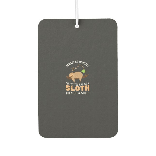 Always Be Yourself Unless You Can Be A Sloth Funny Air Freshener (Front)