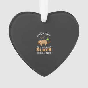 Always Be Yourself Unless You Can Be A Sloth Funny Ornament