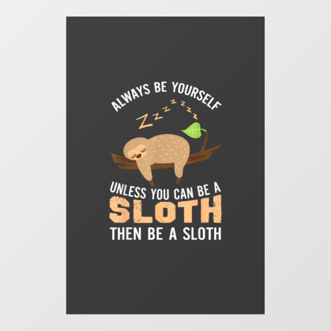 Always Be Yourself Unless You Can Be A Sloth Funny Window Cling (Sheet)