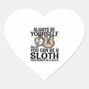 Always Be Yourself Unless You Can Be A Sloth  Heart Sticker