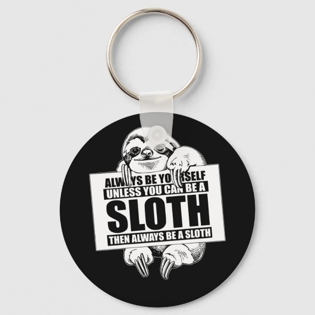 Always Be Yourself Unless You Can Be a Sloth Keychain (Front)