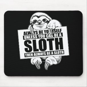Always Be Yourself Unless You Can Be a Sloth Mouse Pad