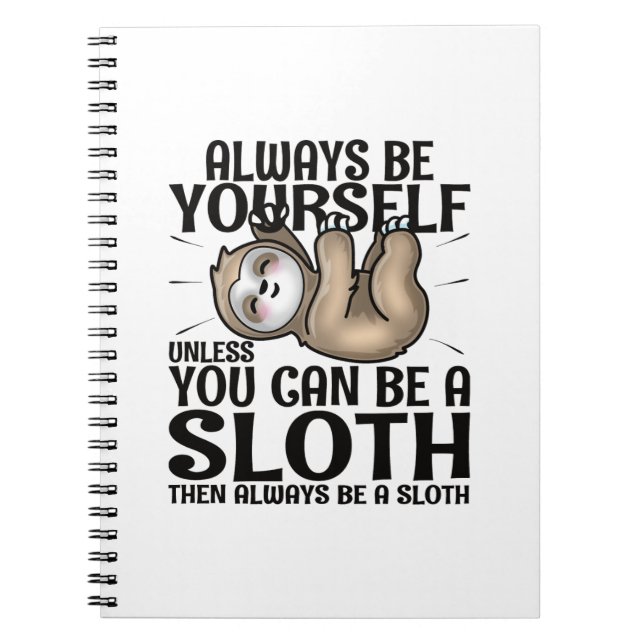 Always Be Yourself Unless You Can Be A Sloth  Notebook (Front)