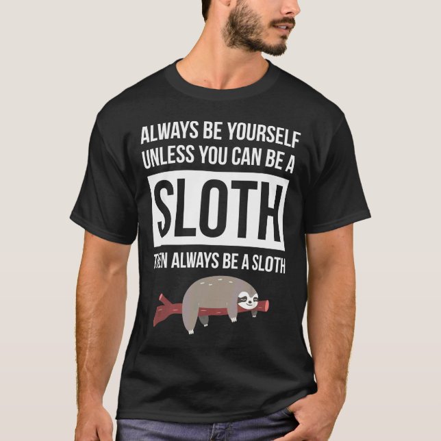 Always Be Yourself Unless You Can Be A Sloth Premi T-Shirt (Front)