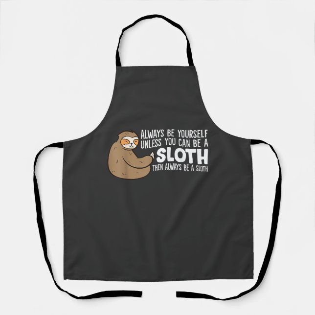 Always Be Yourself Unless You Can Be A Sloth T-Shi Apron (Front)