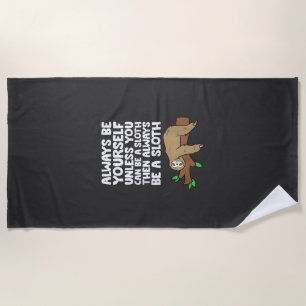 Always Be Yourself Unless You Can Be A Sloth T-Shi Beach Towel