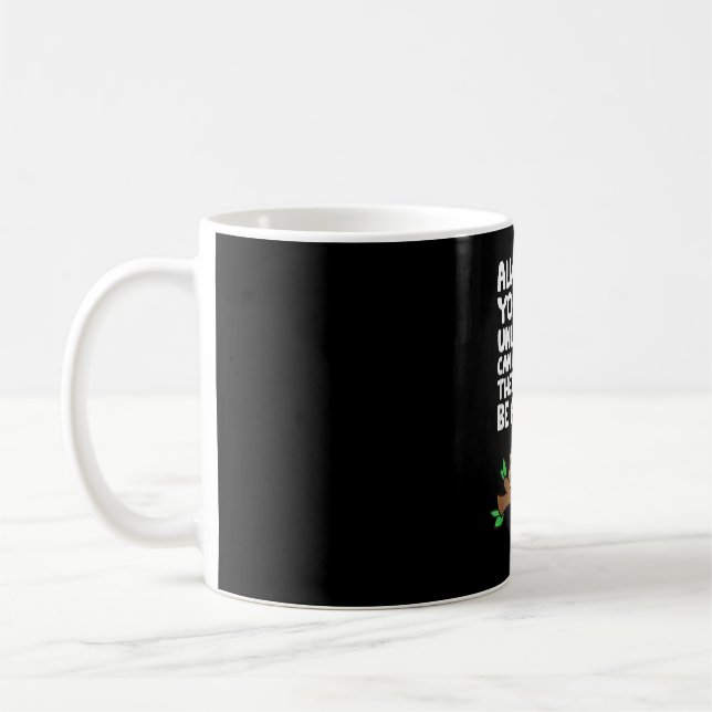 Always Be Yourself Unless You Can Be A Sloth T-Shi Coffee Mug (Left)
