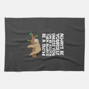 Always Be Yourself Unless You Can Be A Sloth T-Shi Kitchen Towel