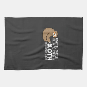 Always Be Yourself Unless You Can Be A Sloth T-Shi Kitchen Towel