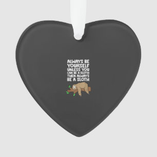 Always Be Yourself Unless You Can Be A Sloth T-Shi Ornament