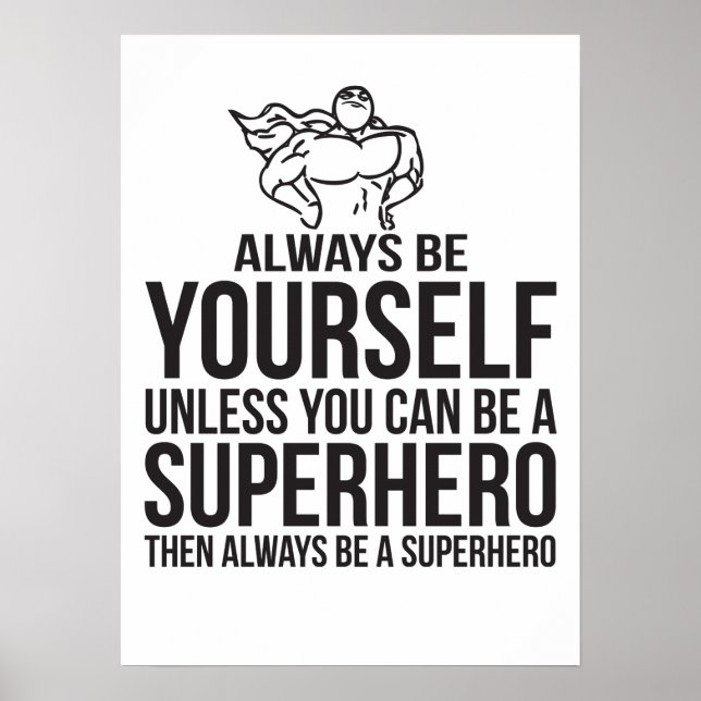 Always Be Yourself Unless You Can Be A Super Hero Poster (Front)