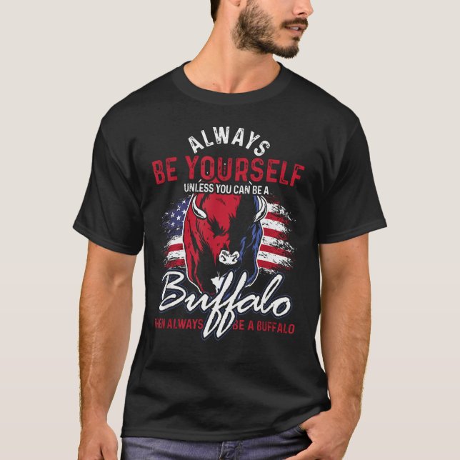 Always Be Yourself Unless You Can Be A T-Shirt (Front)