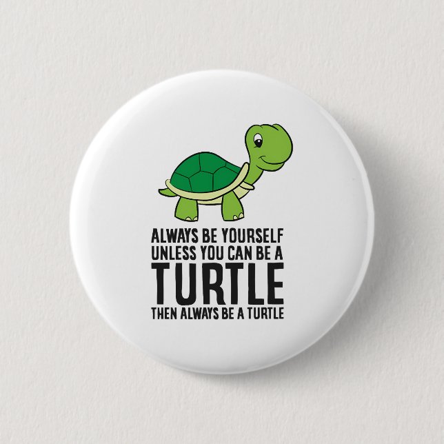 Always Be Yourself Unless You Can Be A Turtle 2 Inch Round Button (Front)