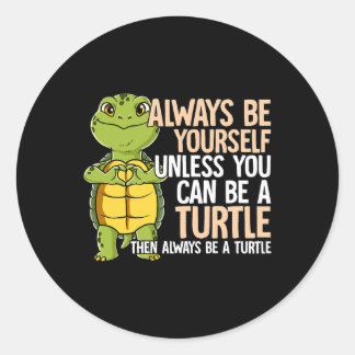 Always Be Yourself Unless You Can Be A Turtle 359 Classic Round Sticker