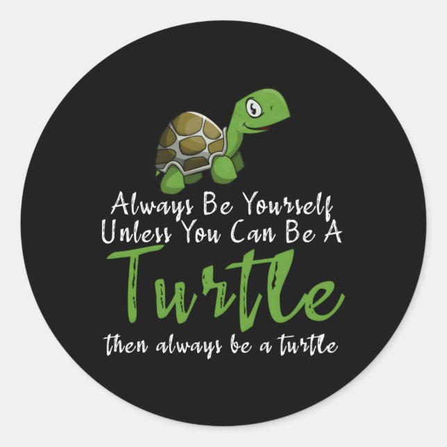 Always Be Yourself Unless You Can Be A Turtle Classic Round Sticker (Front)