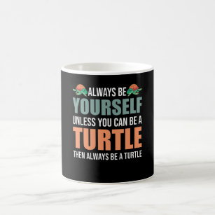 Always Be Yourself Unless You Can Be A Turtle Coffee Mug