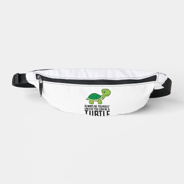 Always Be Yourself Unless You Can Be A Turtle Fanny Pack (Front)