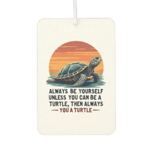Always Be Yourself Unless You Can Be A Turtle, Fun Air Freshener