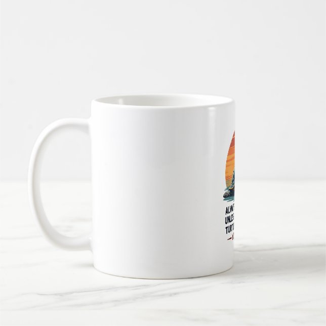 Always Be Yourself Unless You Can Be A Turtle, Fun Coffee Mug (Left)