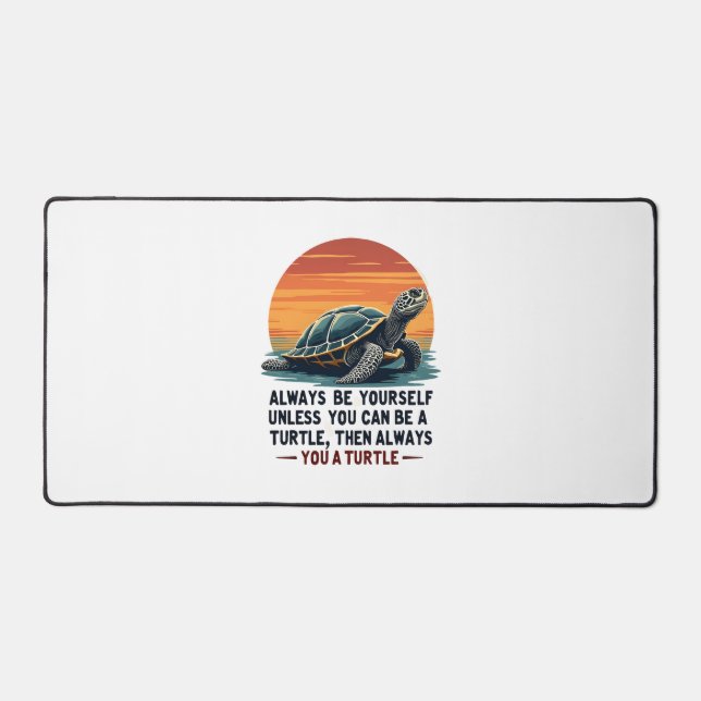Always Be Yourself Unless You Can Be A Turtle, Fun Desk Mat (Front)
