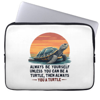 Always Be Yourself Unless You Can Be A Turtle, Fun Laptop Sleeve
