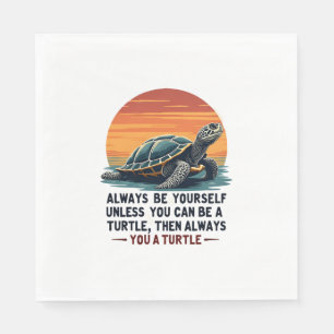 Always Be Yourself Unless You Can Be A Turtle, Fun Napkin
