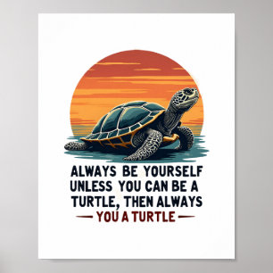 Always Be Yourself Unless You Can Be A Turtle, Fun Poster