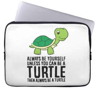 Always Be Yourself Unless You Can Be A Turtle Laptop Sleeve