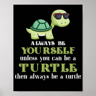 Always Be Yourself Unless You Can Be A Turtle Poster