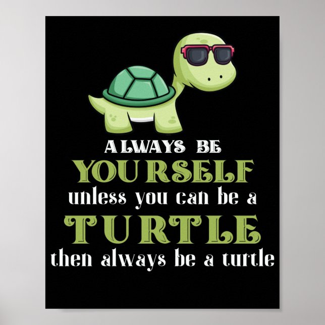 Always Be Yourself Unless You Can Be A Turtle Poster (Front)