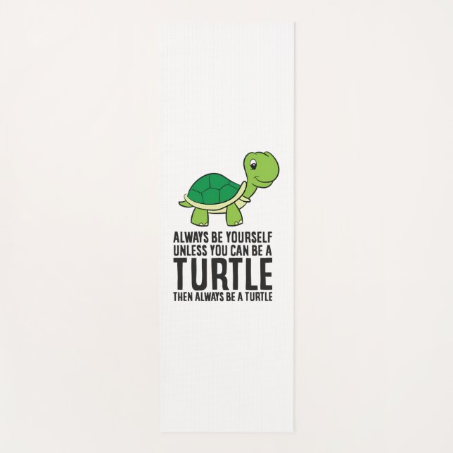 Always Be Yourself Unless You Can Be A Turtle Yoga Mat (Front)