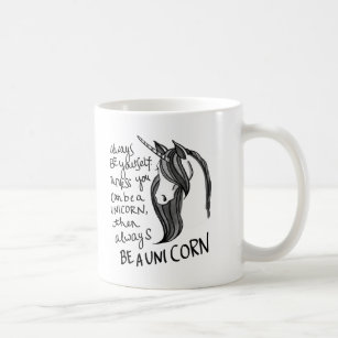 Always Be Yourself, Unless You Can Be A  Unicorn Coffee Mug