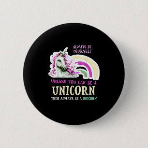 Always Be Yourself Unless You Can Be A Unicorn Fun 2 Inch Round Button