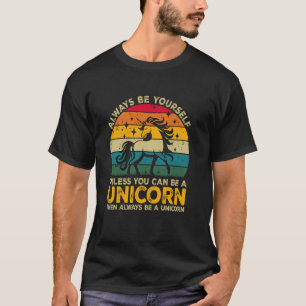 Always Be Yourself Unless You Can Be A Unicorn Fun T-Shirt