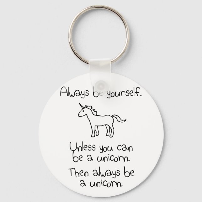 Always Be Yourself, Unless You Can Be A Unicorn Keychain (Front)
