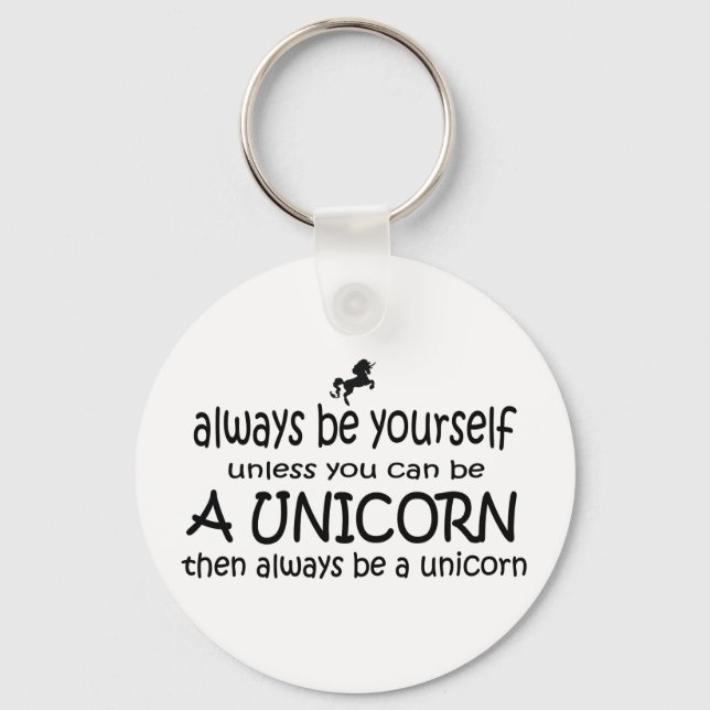 Always Be Yourself, Unless You Can Be A Unicorn Keychain (Front)
