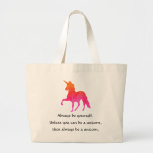 Always be yourself.  Unless You Can Be a Unicorn Large Tote Bag