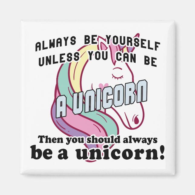 Always be yourself unless you can be a unicorn magnet (Front)