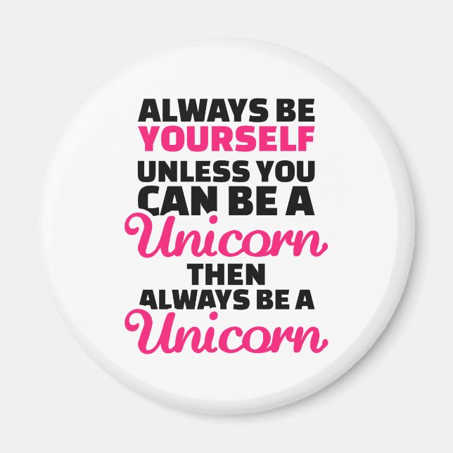 Always be yourself unless you can be a unicorn magnet (Front)