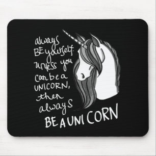 Always Be Yourself, Unless You Can Be A  Unicorn Mouse Pad